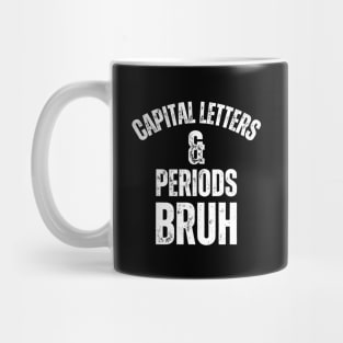 Capital Letters And Periods Bruh Mug